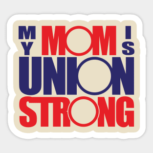 My Mom Is Union Strong Sticker